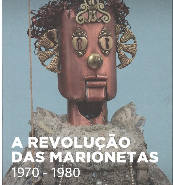 ‘A  REVOLUÇÃO DAS MARIONETAS – 1970 – 1980’. Exposición temporal en el Museu da Marioneta de Lisboa